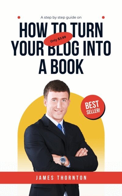 James Thornton - How to Turn Your Blog into a Book, E-bok