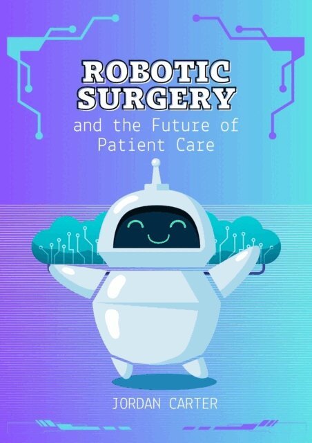 Jordan Carter - Robotic Surgery and the Future of Patient Care, E-bok