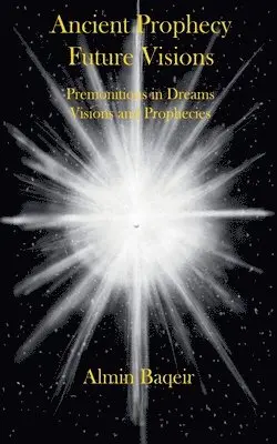 Ancient Prophecy Future Visions - Premonitions in Dreams, Visions and Prophecies