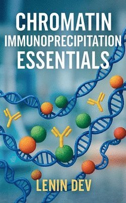 Lenin Dev - Chromatin Immunoprecipitation Essentials, Häftad. Tillgänglighet: Lägg i varukorg