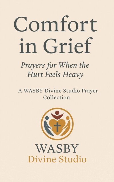 WASBY Divine Studio - Comfort In Grief:Prayers for When the Hurt Feels Heavy, E-bok