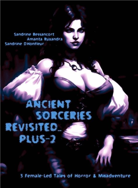 Sandrine D'Honfleur, Amanta Ruxandra, Sandrine Bessancort - Ancient Sorceries Revisited... Plus-2, E-bok