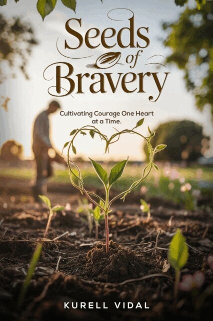 Kurell Vidal - Seeds of Bravery: Cultivating Courage One heart at a Time, E-bok
