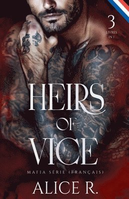Alice R Français - Heirs of Vice Mafia Série, 3 Livres in One ! (Français), Häftad