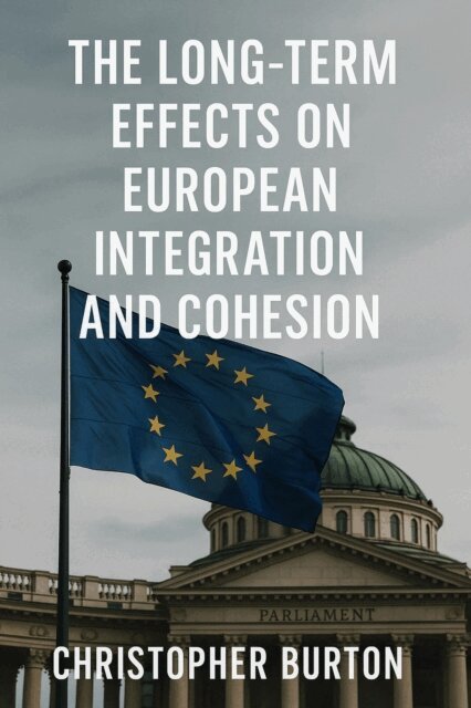 Christopher Burton - Long-Term Effects on European Integration and Cohesion, E-bok