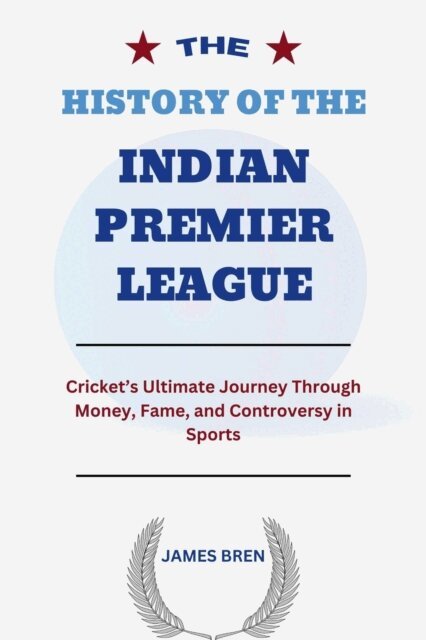 James Bren - History of the Indian Premier League, E-bok. Tillgänglighet: Lägg i varukorg