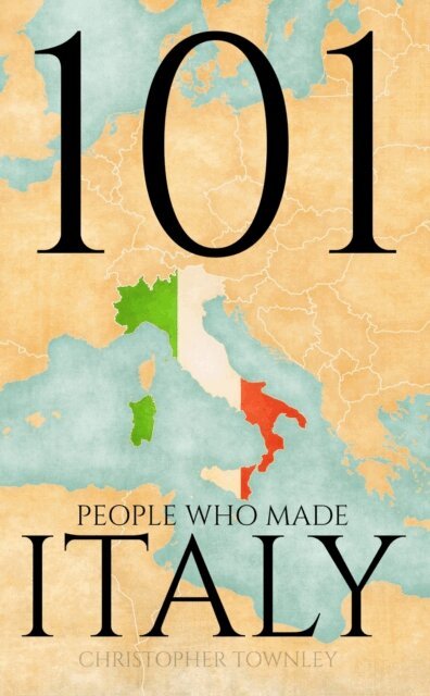 Christopher Townley - 101 People Who Made Italy, E-bok