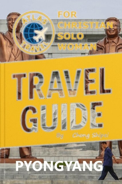 Chong Shipei - Atlas Travel Guide to Pyongyang (North Korea) for Christian Solo Woman, E-bok. Tillgänglighet: Lägg i varukorg