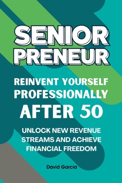 David Garcia - Seniorpreneur, reinvent yourself profesionally after 50, E-bok
