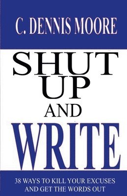 C Dennis Moore - Shut Up and Write, Häftad