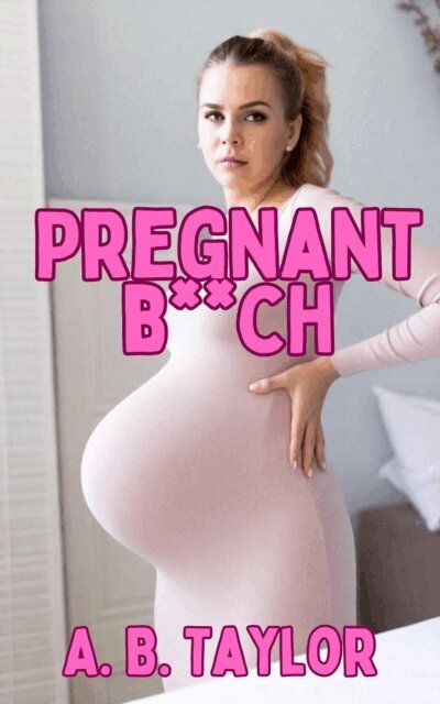A. B. Taylor - Pregnant B**ch, E-bok