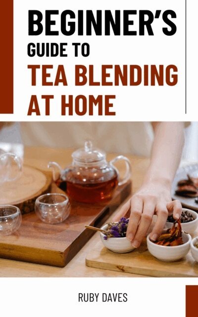 Ruby Daves - Beginner's Guide to Tea Blending at Home, E-bok. Tillgänglighet: Lägg i varukorg