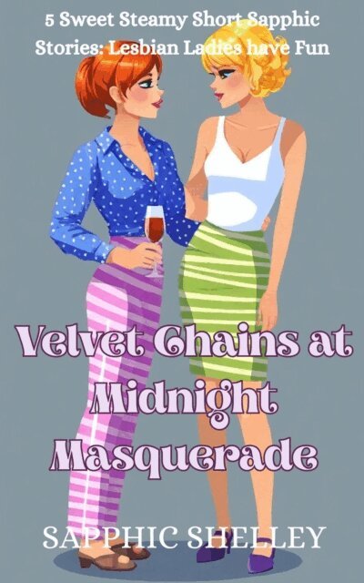 Sapphic Shelley - Velvet Chains at Midnight Masquerade: 5 Sweet Steamy Short Sapphic Stories, E-bok
