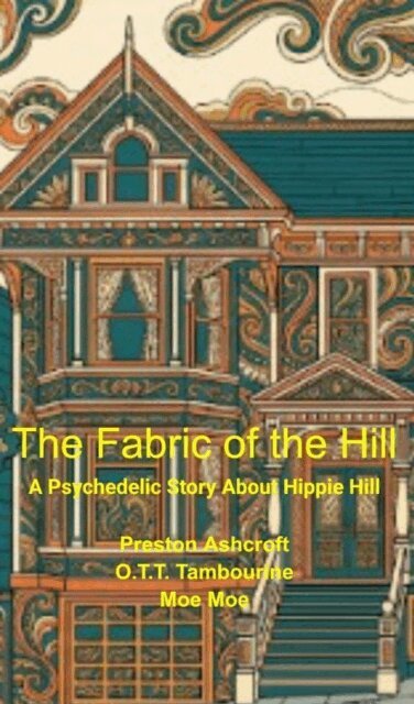 Moe Moe, O.T.T. Tambourine, Preston Ashcroft - Fabric of the Hill: A Psychedelic Story About Hippie Hill, E-bok