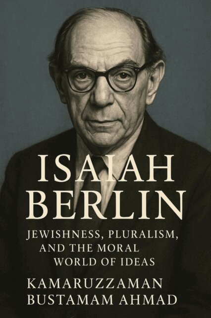 Kamaruzzaman Bustamam Ahmad - Isaiah Berlin: Jewishness, Pluralism, and the Moral World of Ideas, E-bok. Tillgänglighet: Lägg i varukorg
