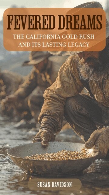 Susan Davidson - Fevered Dreams: The California Gold Rush and Its Lasting Legacy, E-bok