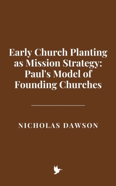 Nicholas Dawson - Early Church Planting as Mission Strategy: Paul's Model of Founding Churches, E-bok