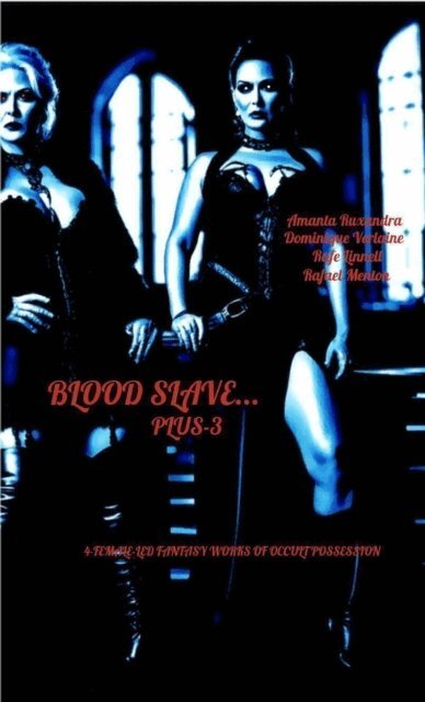 Rafael Menton, Rafe Linnell, Dominique Verlaine, Amanta Ruxandra - Blood Slave... Plus-3, E-bok