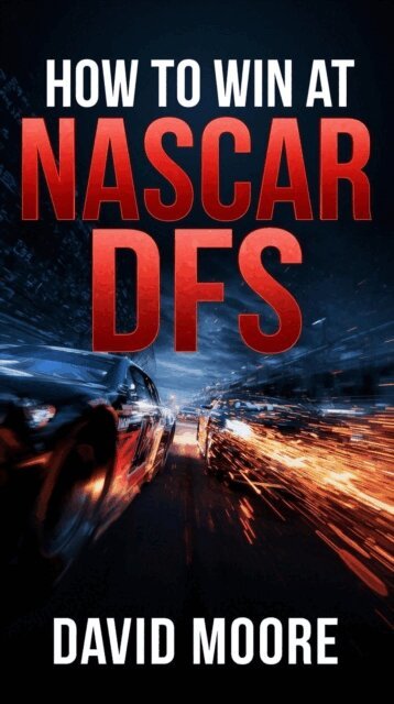 David Moore - How to Win at NASCAR DFS, E-bok