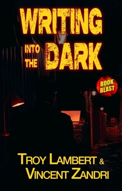 Vincent Zandri, Troy Lambert - Writing Into the Dark, E-bok