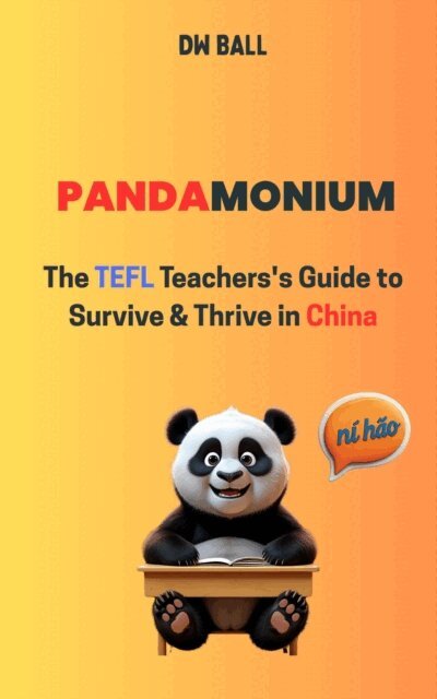 DW Ball - Pandamonium: The TEFL Teacher's Guide to Survive & Thrive in China, E-bok