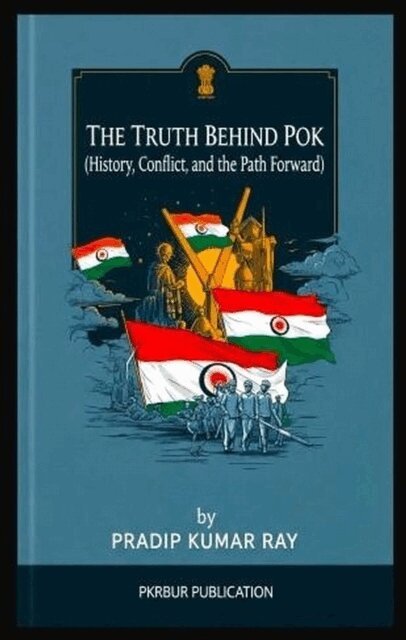 Pradip Kumar Ray - Truth Behind POK (History, Conflict, and the Path Forward), E-bok