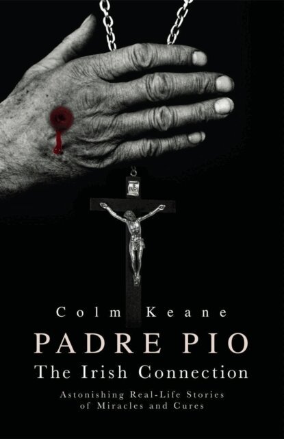 Colm Keane - Padre Pio - The Irish Connection Astonishing Real-Life Stories of Miracles and Cures, E-bok. Tillgänglighet: Lägg i varukorg