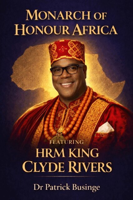 Professor Patrick Businge - Monarch of Honour Africa: HRG King Clyde Rivers, E-bok
