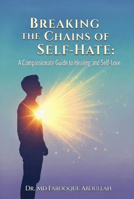 Dr. Md. Farooque Abdullah - Breaking the Chains of Self-Hate: A Compassionate Guide to Healing and Self-Love, E-bok. Tillgänglighet: Lägg i varukorg