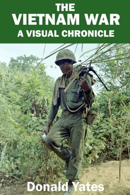 Donald Yates - Vietnam War: A Visual Chronicle, E-bok