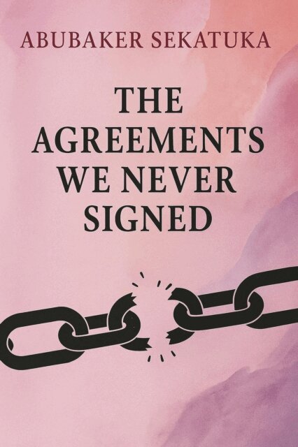 Abubaker Sekatuka - Agreements We Never Signed, E-bok