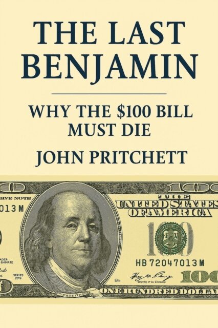 John Pritchett - Last Benjamin: Why the $100 Bill Must Die, E-bok. Tillgänglighet: Lägg i varukorg