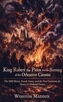 Winston Maddox - King Robert the Pious and the Burning of the Orleanist Canons, Häftad. Tillgänglighet: Lägg i varukorg