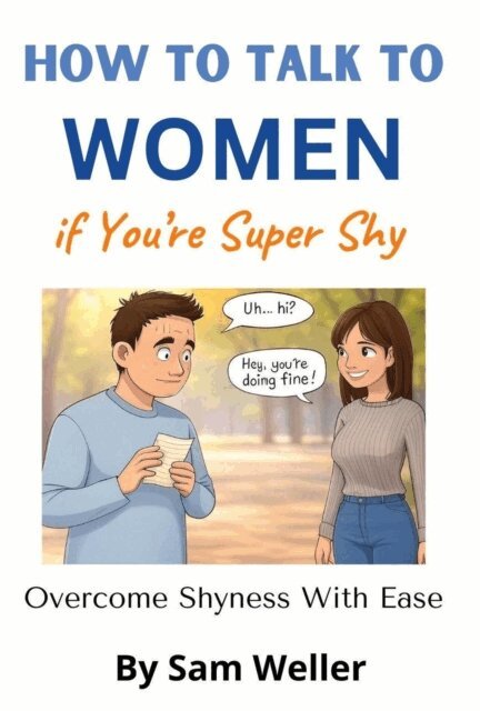 Sam Weller - How to Talk To Women if You're Super Shy, E-bok