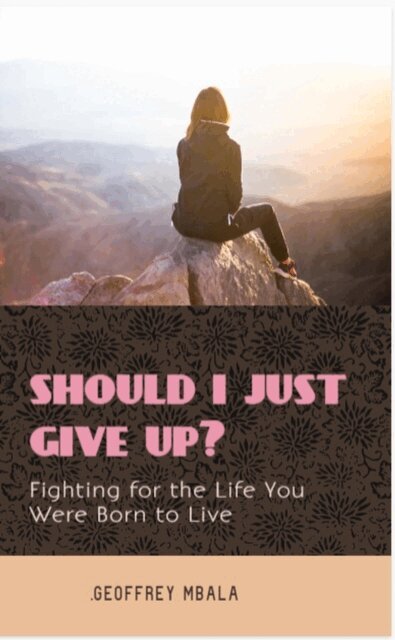 Geoffrey Mbala - Should I Just Give Up?                 Fighting for the Life You Were Born to Live, E-bok