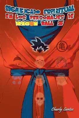 Charly Santos - Significado Espiritual en los Personajes de Dragon Ball Z, Häftad. Tillgänglighet: Lägg i varukorg