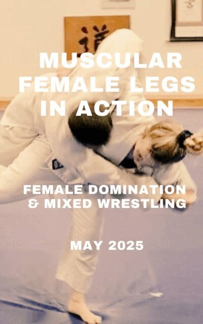 Wanda Lea, Ken Phillips - Muscular Female Legs in Action. Female Domination & Mixed Wrestling. May 2025, E-bok