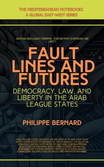 Philippe Bernard - Fault Lines And Futures: Democracy, Law, And Liberty In The Arab League States, E-bok