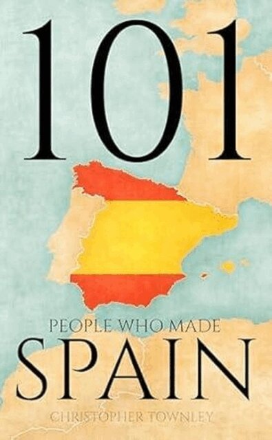 Christopher Townley - 101 People Who Made Spain, E-bok