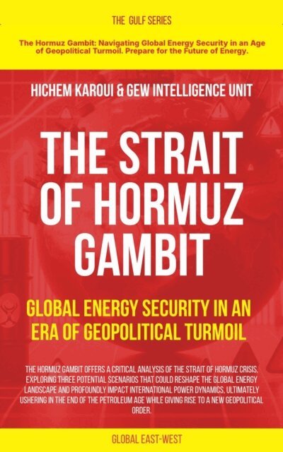GEW Intelligence Unit, Hichem Karoui - Strait of Hormuz Gambit: Global Energy Security in an Era of Geopolitical Turmoil, E-bok