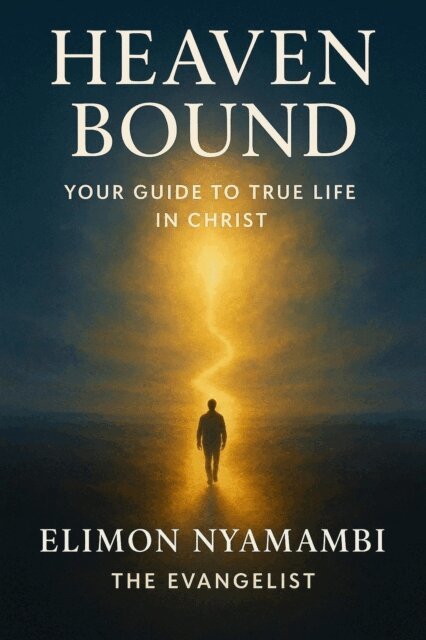 Elimon Nyamambi - Heaven Bound: Your Guide to True Life in Christ, E-bok