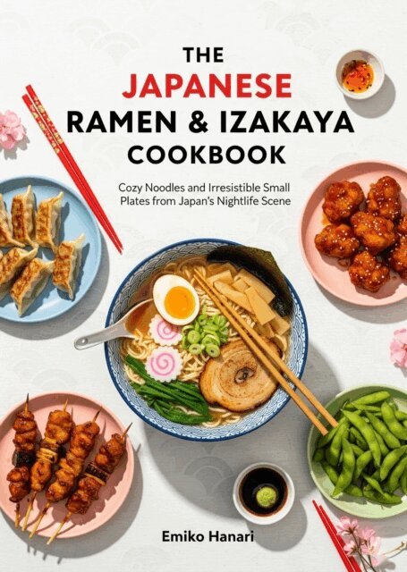 Emiko Hanari - Japanese Ramen & Izakaya Cookbook: Cozy Noodles and Irresistible Small Plates from Japan's Nightlife Scene, E-bok