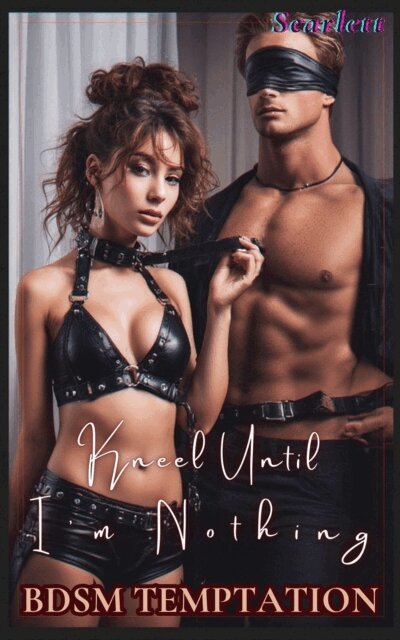 Scarlett - Kneel Until I'm Nothing(BDSM temptation), E-bok