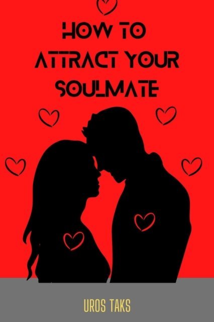 Uros Taks - How To Attract Your Soulmate, E-bok. Tillgänglighet: Lägg i varukorg