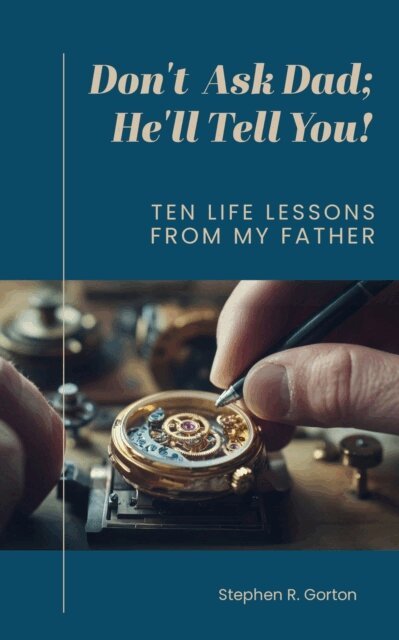 Stephen Gorton - Don't Ask Dad; He'll Tell You, E-bok