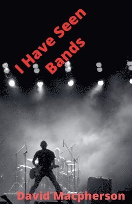 David MacPherson - I Have Seen Bands, Häftad