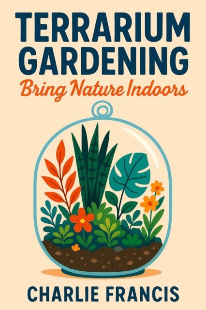 Charlie Francis - Terrarium Gardening: Bring Nature Indoors, E-bok. Tillgänglighet: Lägg i varukorg