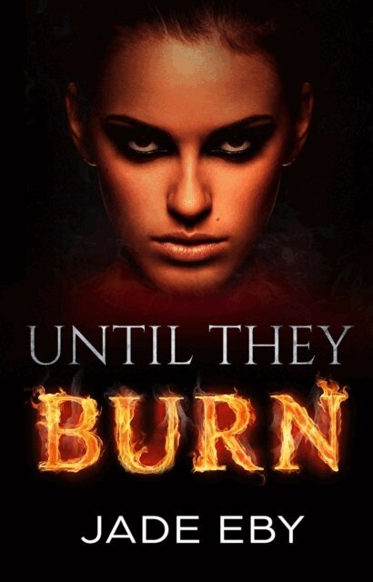 Jade Eby - Until They Burn, E-bok