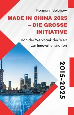 Hermann Selchow - Made in China 2025 - Die große Initiative - Von der "Werkbank der Welt" zur Innovationsnation, Häftad. Tillgänglighet: Lägg i varukorg