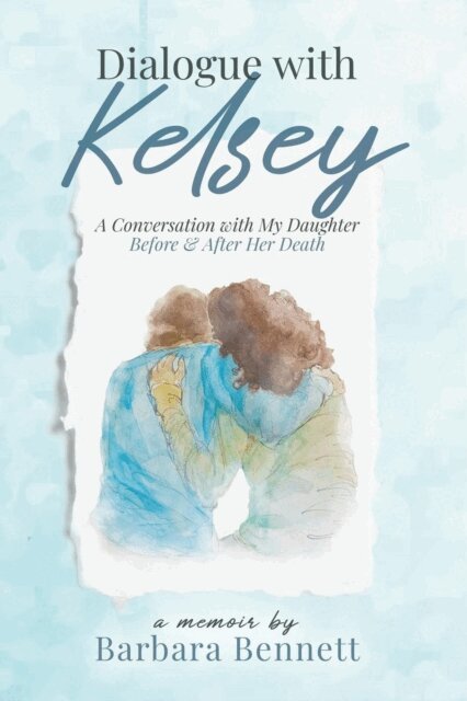 Barbara Bennett - Dialogue with Kelsey: Before and After My Daughter's Death, E-bok